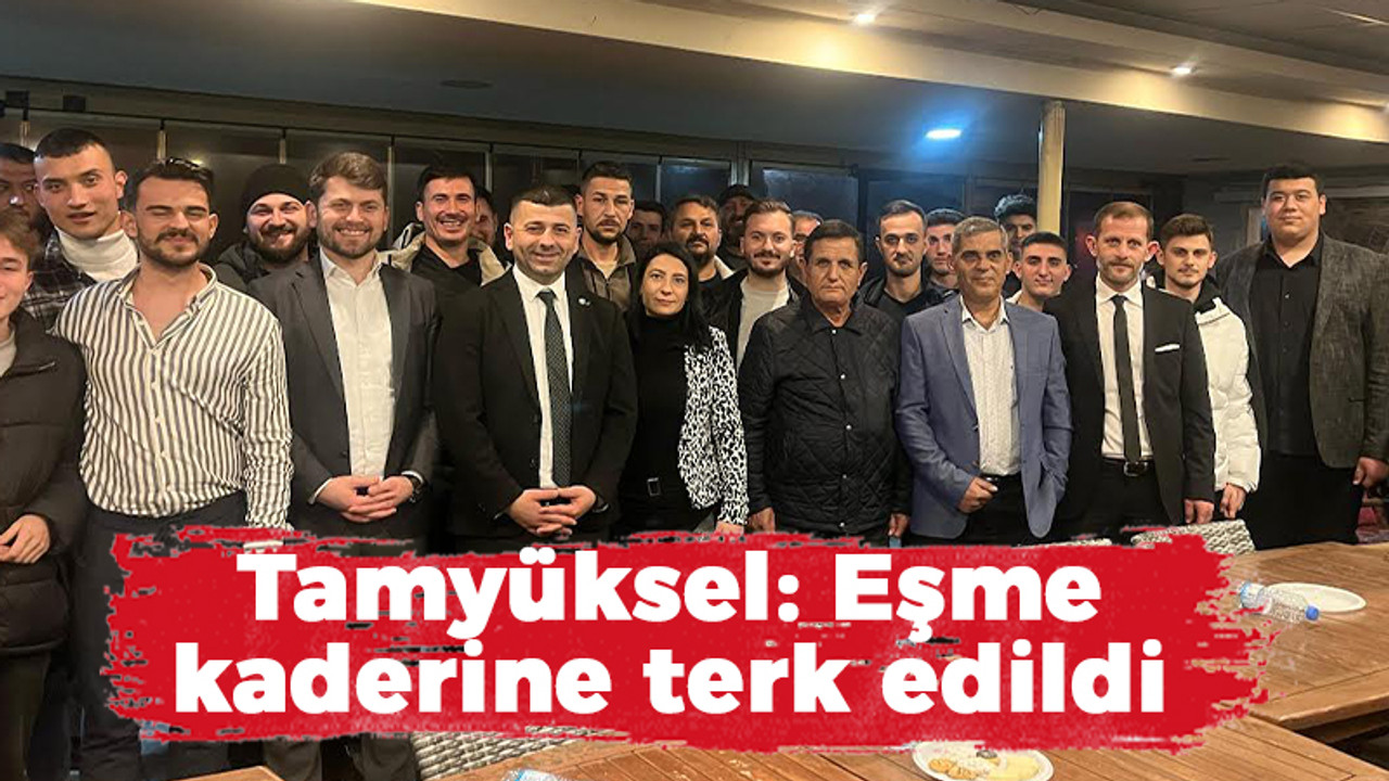 Tamyüksel: Eşme kaderine terk edildi