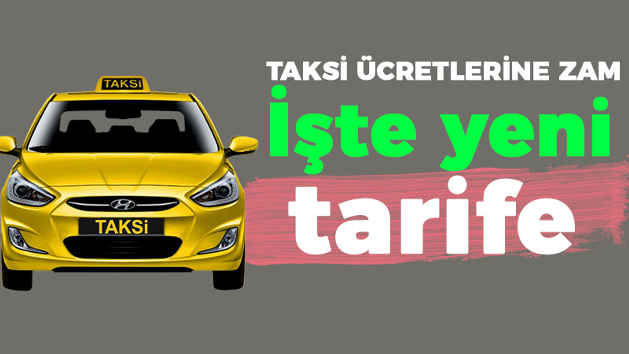 Taksi ücretlerine zam: İşte yeni tarife