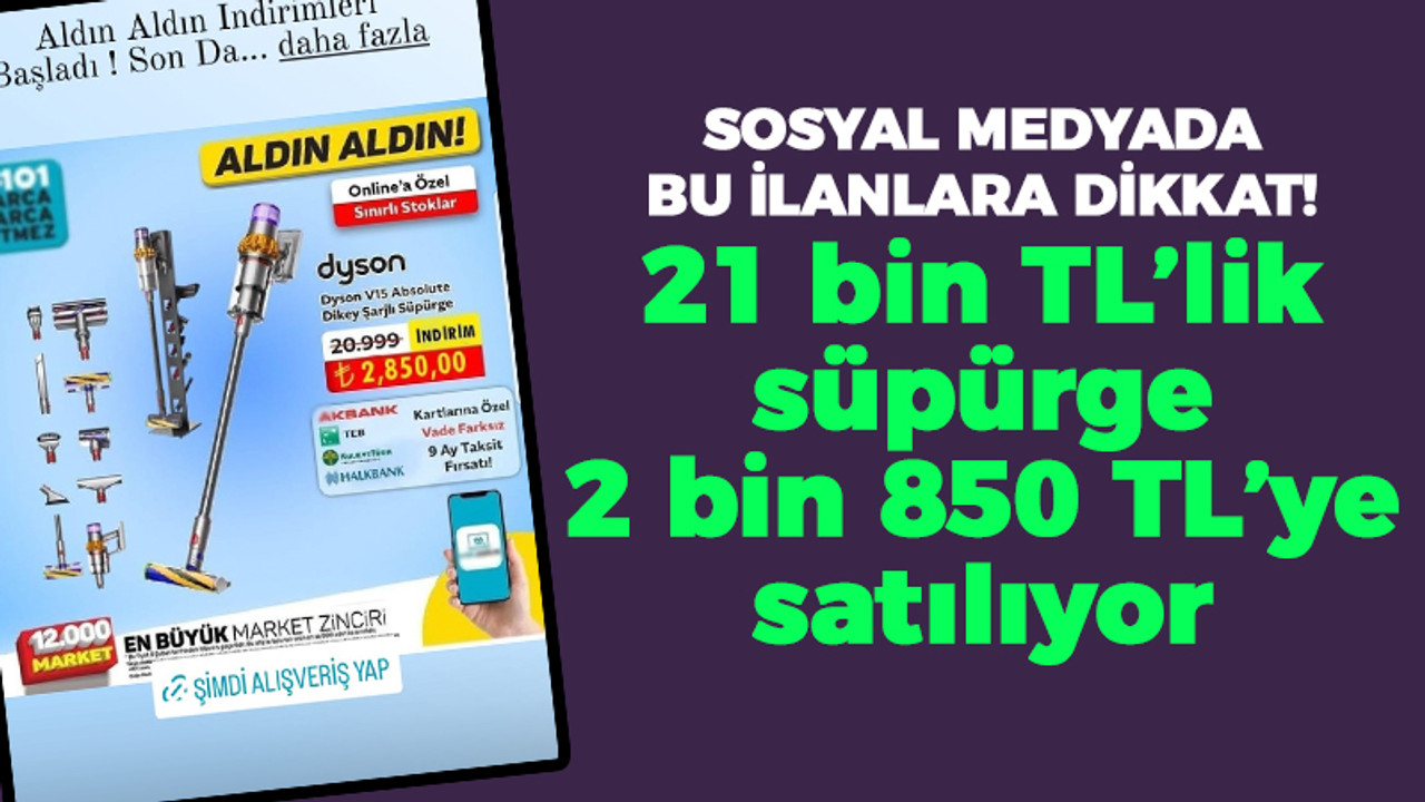 Sosyal medyada bu ilanlara dikkat! 21 bin TL’lik süpürge 2 bin 850 TL’ye satılıyor