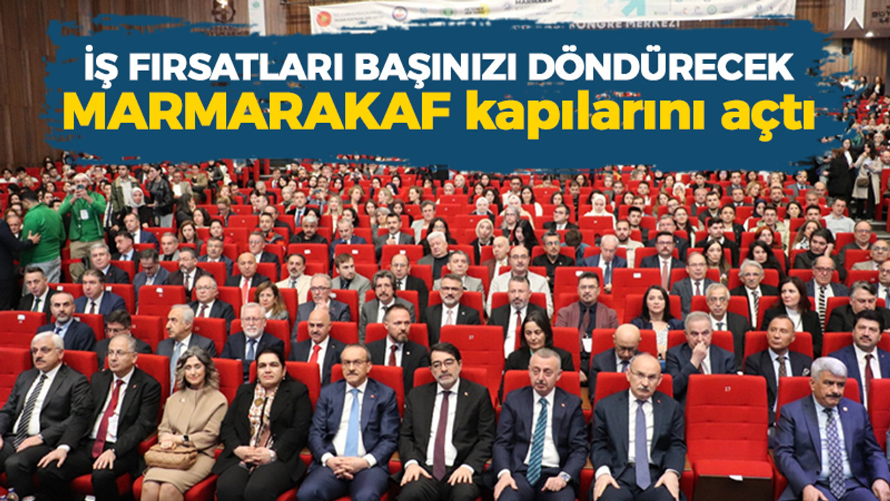 İş fırsatları başınızı döndürecek: MARMARAKAF kapılarını açtı