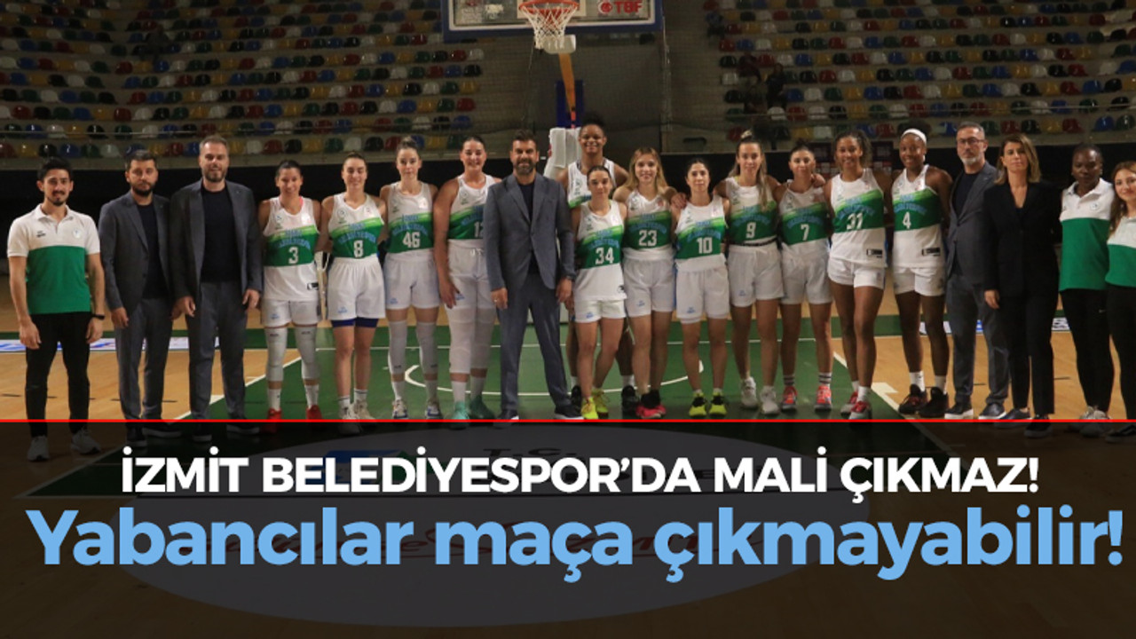 İzmit Belediyespor'da mali çıkmaz! Yabancılar maça çıkmayabilir!