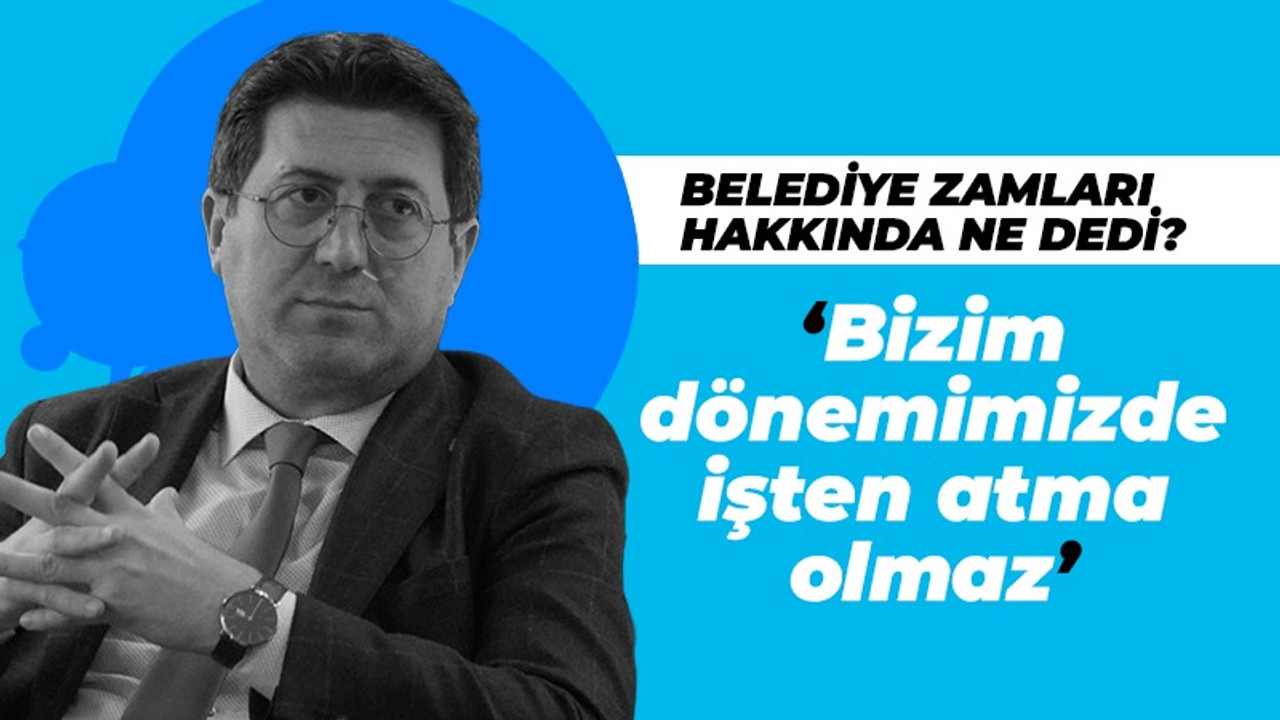 Zafer Mutlu: Bizim dönemimizde işten atma olmaz