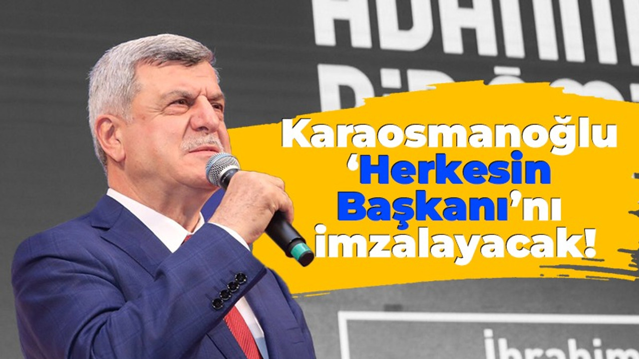 Karaosmanoğlu ‘Herkesin Başkanı’nı imzalayacak