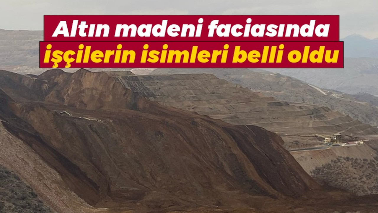 Altın madeni faciasında işçilerin isimleri belli oldu