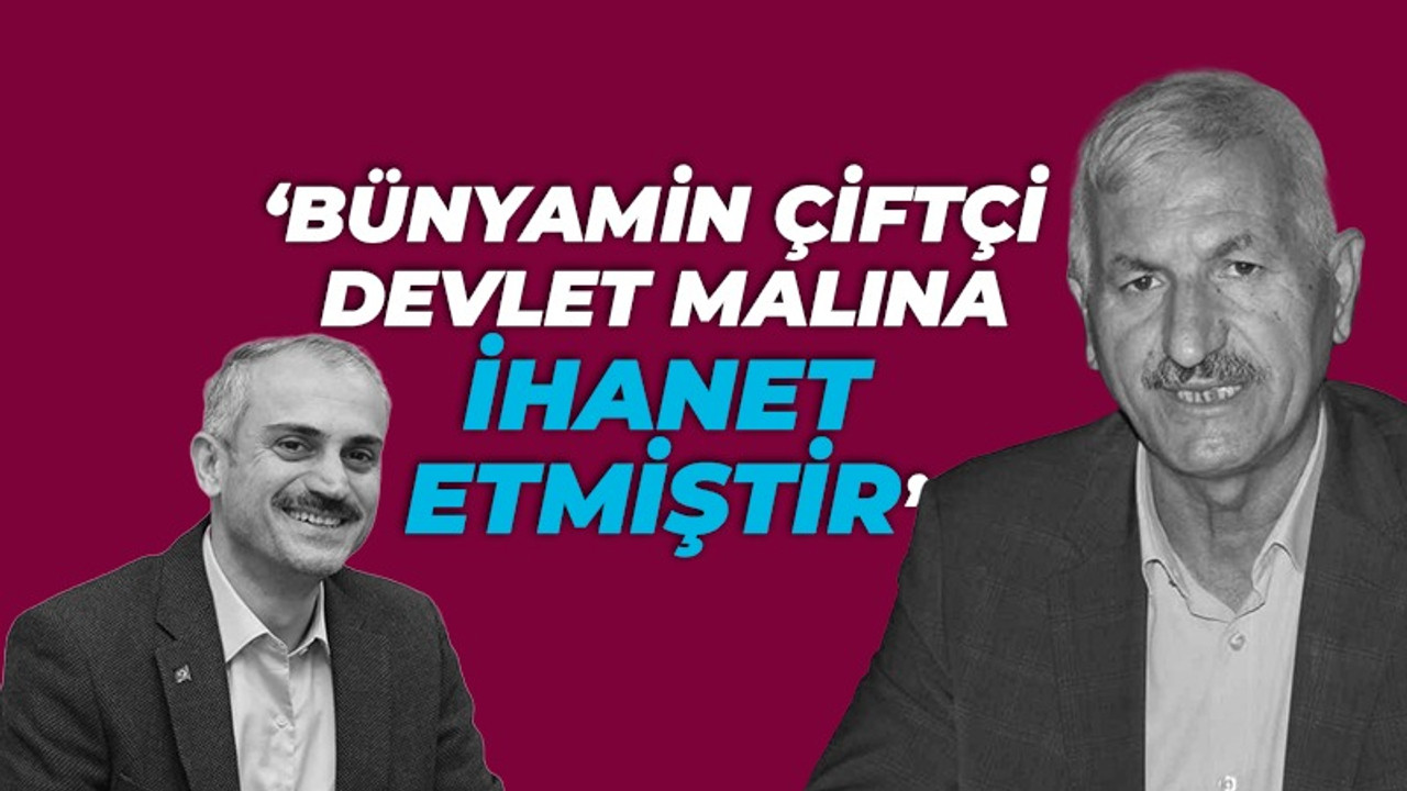 "Bünyamin Çiftçi, devlet malına ihanet etmiştir"