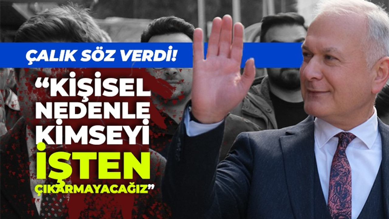 Çalık söz verdi! "Kişisel nedenle kimseyi işten çıkarmayacağız"