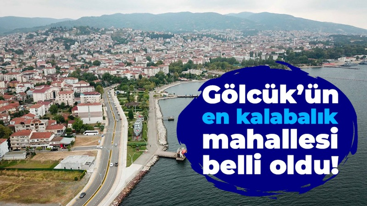 Gölcük’ün en kalabalık mahallesi belli oldu!