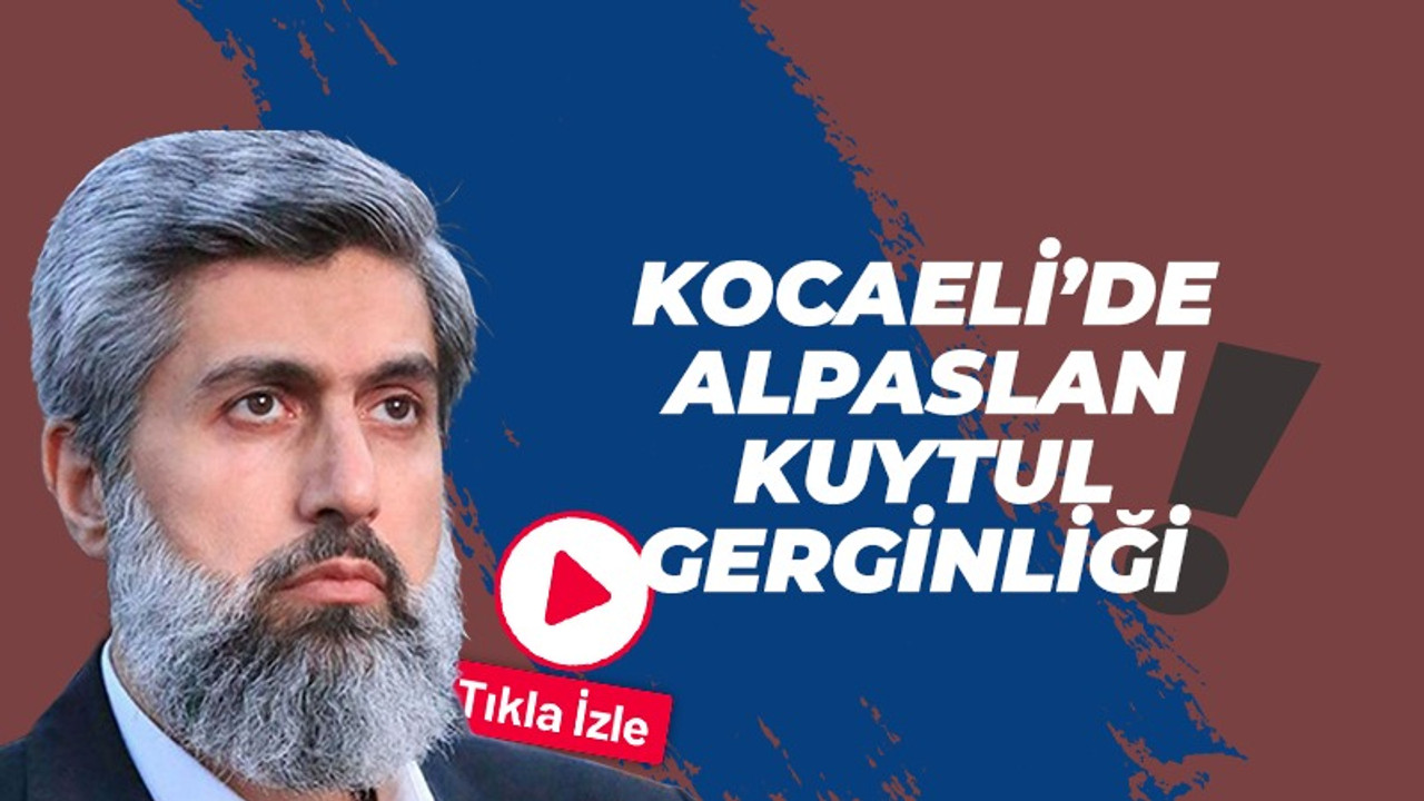 Kocaeli’de Alparslan Kuytul Gerginliği!