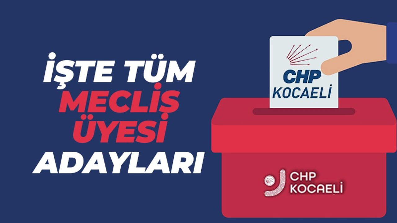 İşte CHP Kocaeli'de tüm meclis üyesi adayları