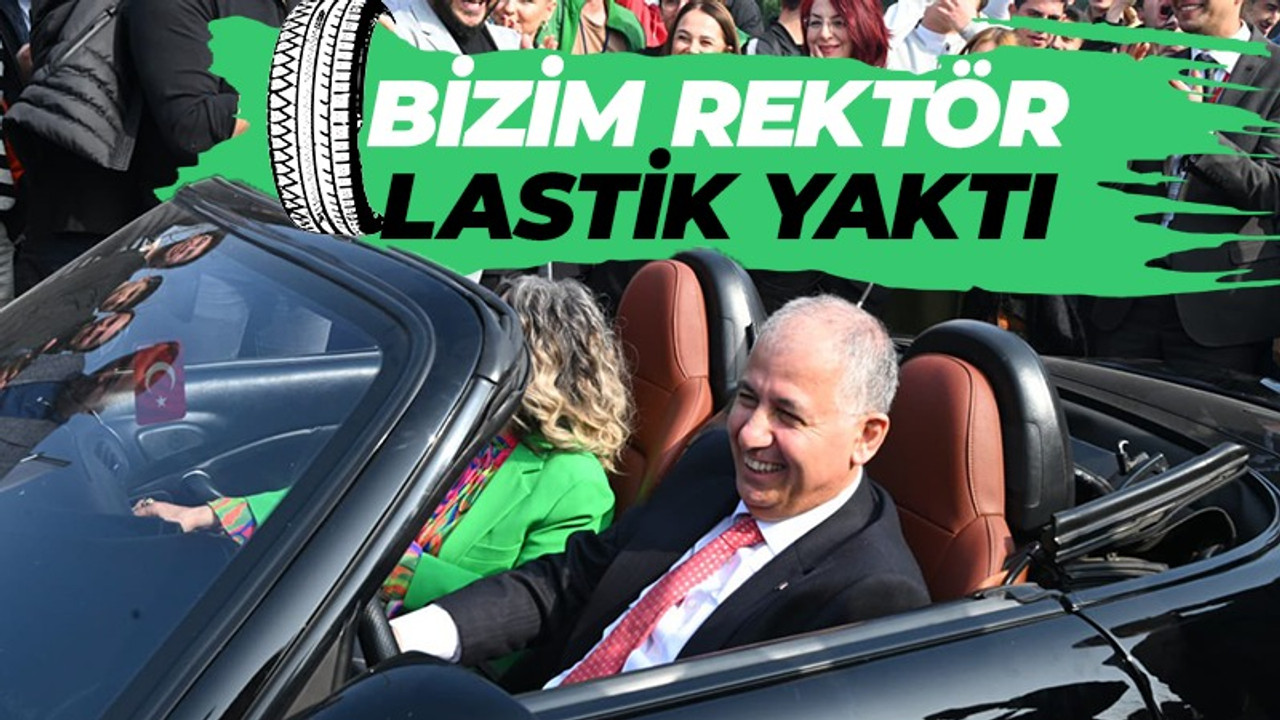 Bizim rektör lastik yaktı!