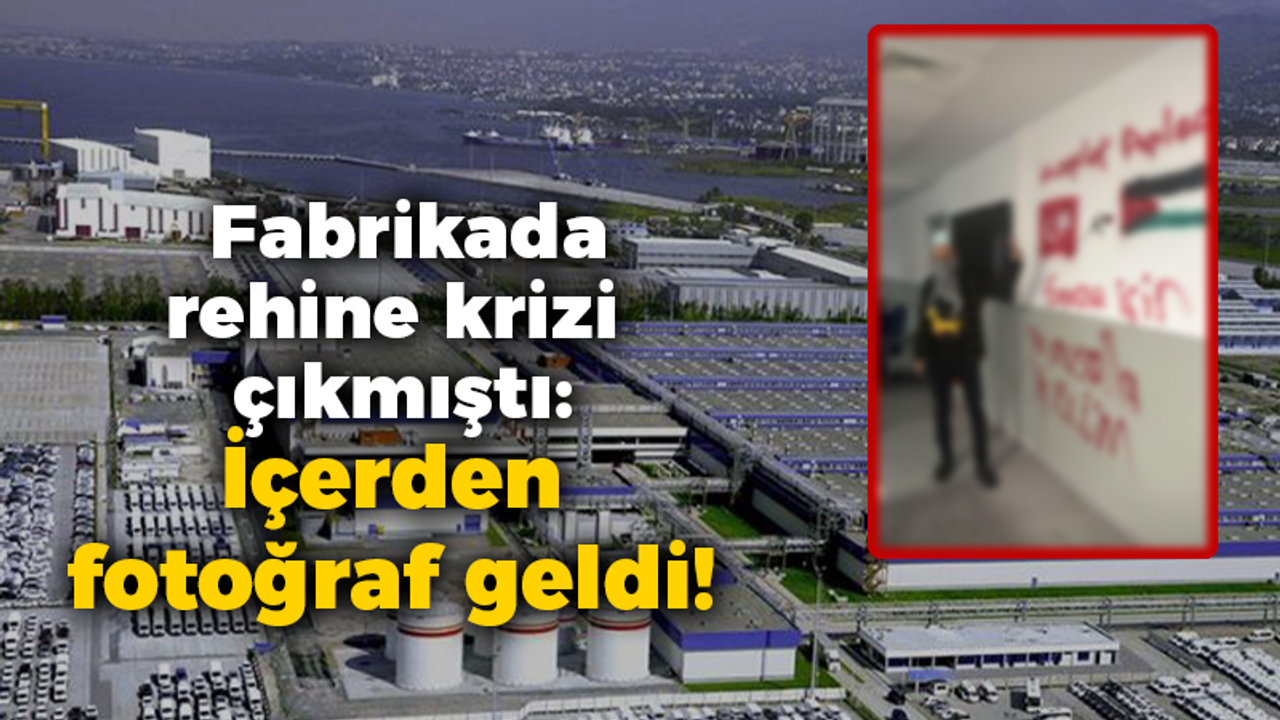 Fabrikada rehine krizi çıkmıştı: İçerden fotoğraf geldi!