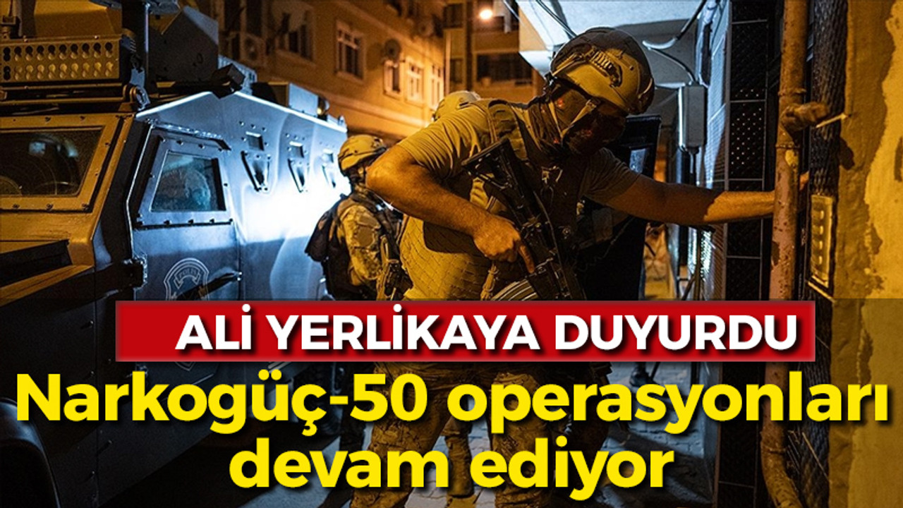 Narkogüç operasyonları hız kesmeden devam ediyor!