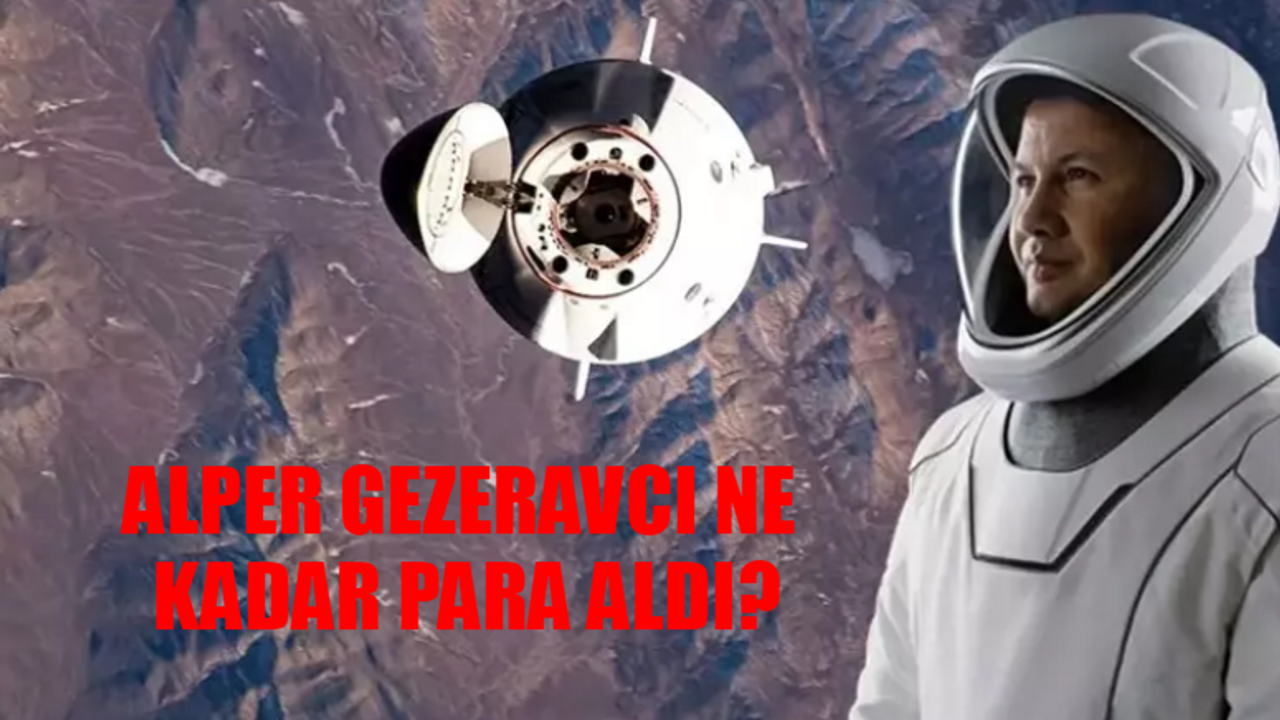 Alper Gezeravcı Ne Kadar Para Aldı? Astronot Alper Gezeravcı Uzaya Gitmek İçin Kaç Para Verdi? İlk Türk Astronot Alper Gezeravcı Ne Kadar Alacak?