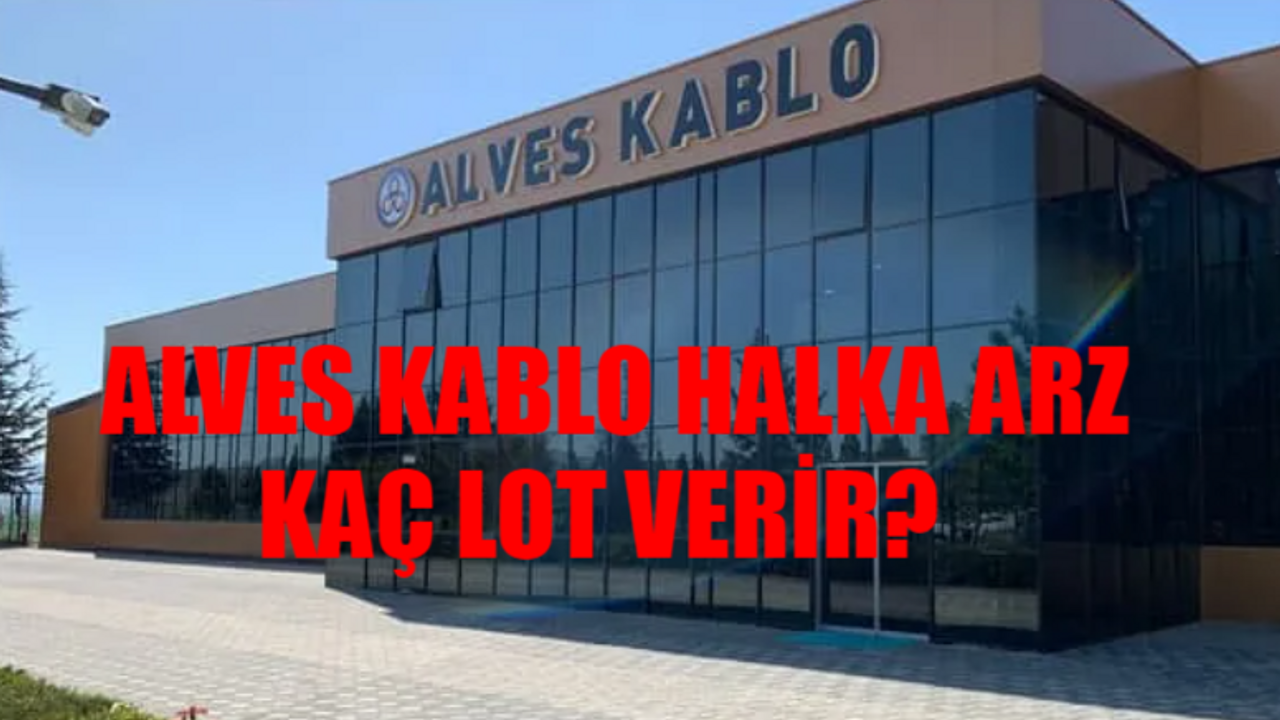 Alves Kablo Halka Arz BAŞLADI: Alves Kablo Kaç Lot Verir? ALVES Kablo Hangi Bankalarda Var? Alves Kablo Katılım Endeksine Uygun Mu?