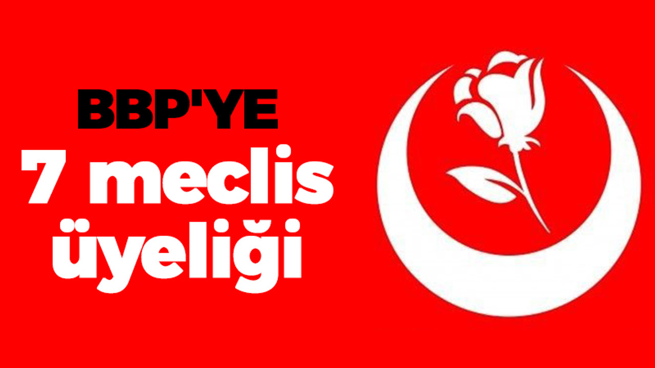 BBP'YE 7 meclis üyeliği