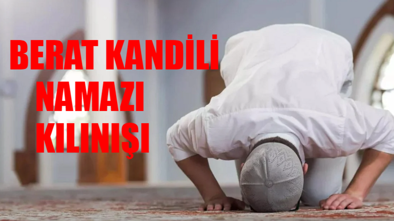 Berat Kandili Namazı Kılınışı: Berat Kandili Namazı Nasıl Kılınır? Berat Namazı Kaç Rekat? Berat Kandili Anlam ve Önemi