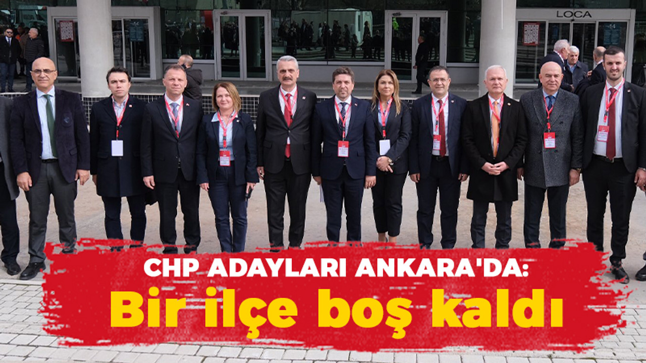 CHP adayları Ankara'da: Bir ilçe boş kaldı!