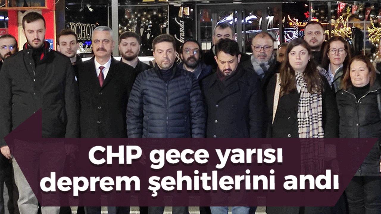 CHP gece yarısı deprem şehitlerini andı