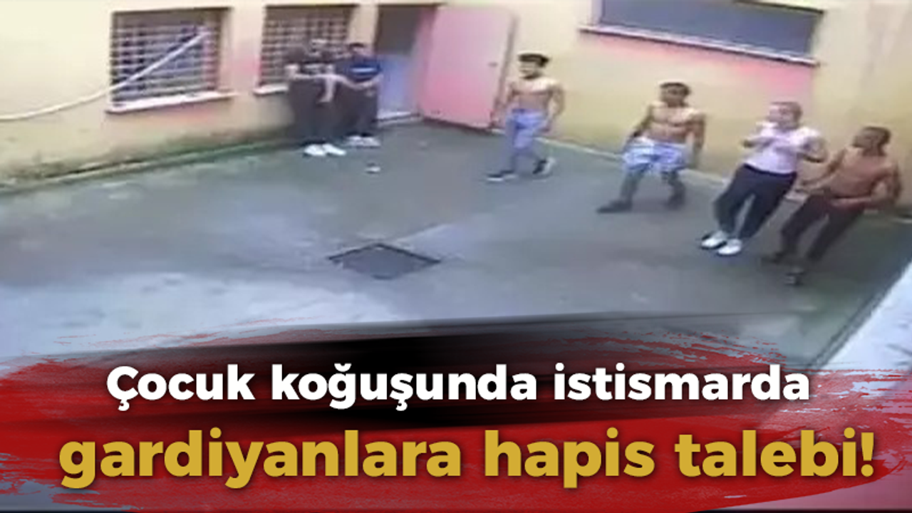 Çocuk koğuşunda istismarda gardiyanlara hapis talebi!