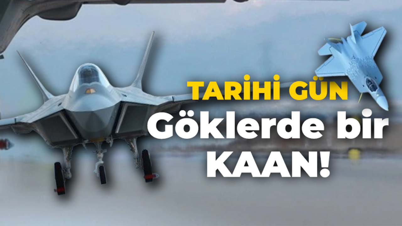 İlk yerli muharip uçağımız KAAN havalandı