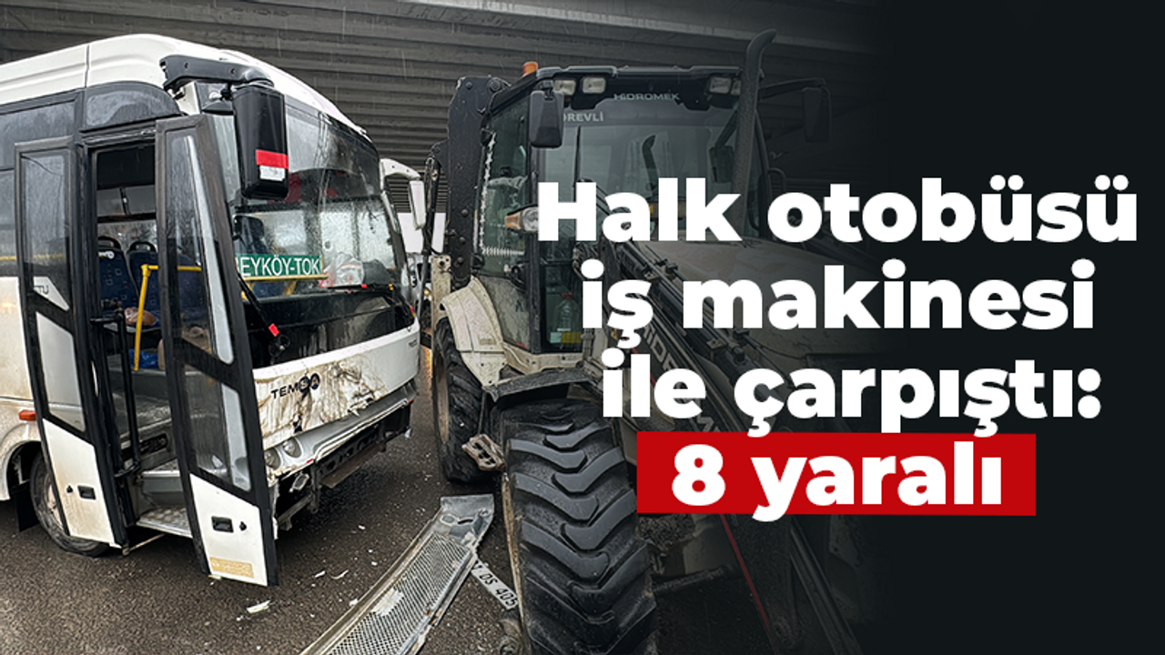 Halk otobüsü iş makinesi ile çarpıştı: 8 yaralı