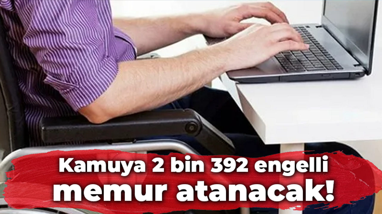 Kamuya 2 bin 392 engelli memur atanacak!