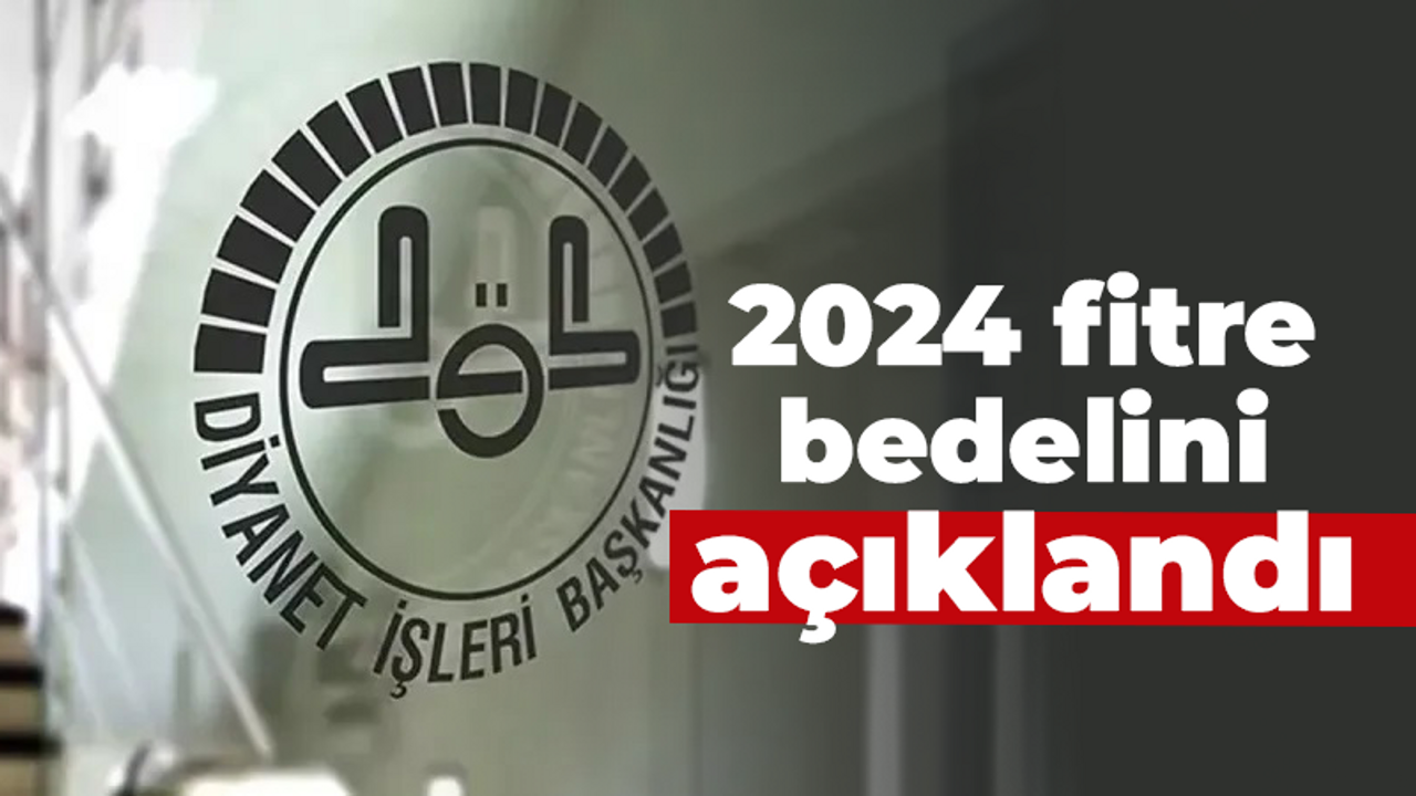 2024 fitre bedelini açıklandı