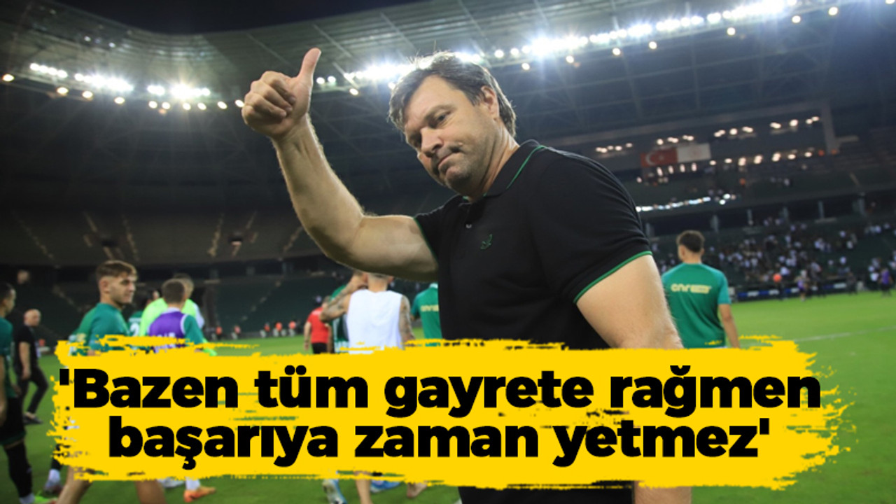 Ertuğrul Sağlam: Bazen tüm gayrete rağmen başarı için zaman yetmez!