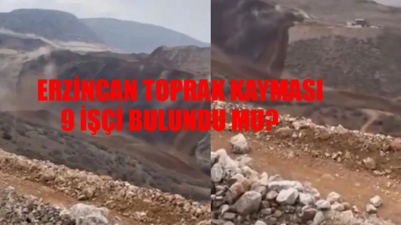 Erzincan Maden SON DURUM: Erzincan İliç Altın Madeni İşçiler Kurtuldu Mu? Erzincan Toprak Kayması 9 İşçi Bulundu Mu?