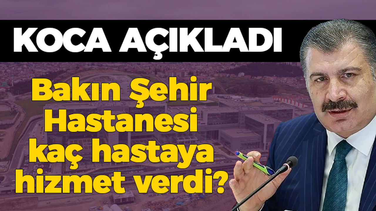 Koca açıkladı: Bakın Şehir Hastanesi kaç hastaya hizmet verdi?