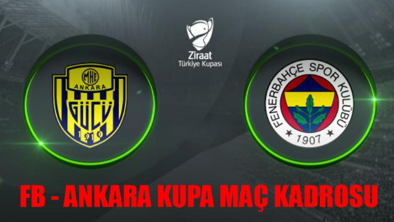 Fenerbahçe Ankaragücü Ziraat Türkiye Kupası MAÇ SAATİ: Fenerbahçe Ankaragücü Maçı Saat Kaçta, Hangi Kanalda? MKE Ankaragücü Fenerbahçe Muhtemel 11