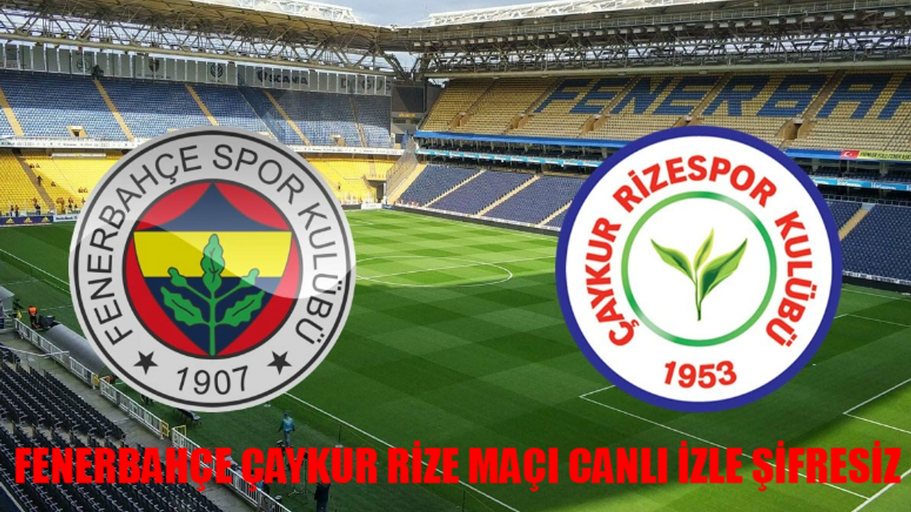 Fenerbahçe Çaykur Rize Maçı ŞİFRESİZ İZLE! Fenerbahçe Çaykur Rizespor Maçı Full İzle Canlı Yayın! beIN Sports 1 Fenerbahçe Çaykur Rizespor Maçı Canlı Yayın Kesintisiz İzle