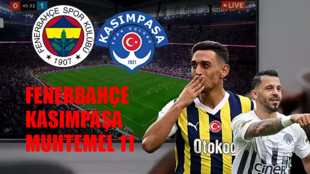 Fenerbahçe Kasımpaşa MUHTEMEL 11 BELLİ OLDU: Fenerbahçe Kasımpaşa Maçı Saat Kaçta, Hangi Kanalda? Fenerbahçe Kasımpaşa Bilet