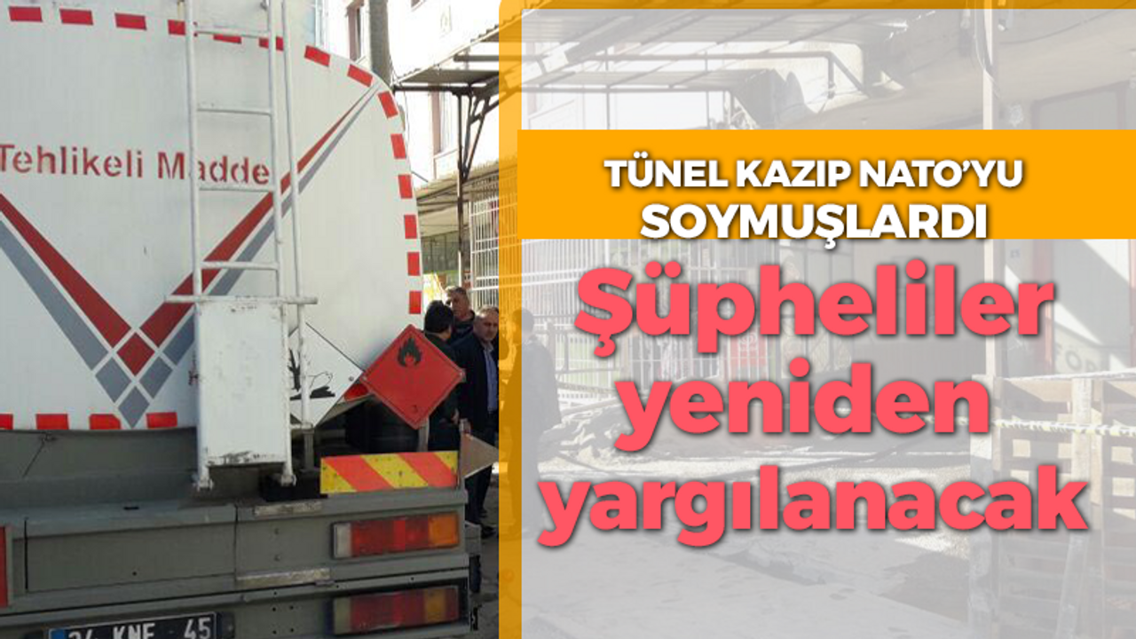 Tünel kazıp NATO'yu soymuşlardı: Şüpheliler yeniden yargılanacak