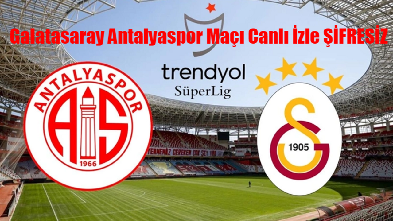 Galatasaray Antalyaspor Maçı İzle CANLI YAYIN ŞİFRESİZ! Galatasaray Antalyaspor Maçını Canlı İzle Bedava Kesintisiz! beIN Sports Galatasaray Antalyaspor İzle Full