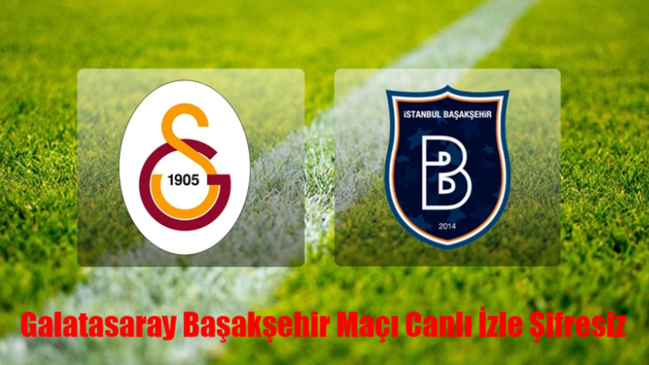 GALATASARAY BAŞAKŞEHİR Maçı CANLI İZLE ŞİFRESİZ! Galatasaray Başakşehir Maçı Bein Sports 1 Canlı Yayın İzle! GS Maçı Canlı İzle Full Kesintisiz