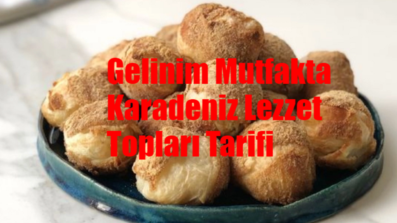 Gelinim Mutfakta Karadeniz Lezzet Topları TARİFİ: Karadeniz Lezzet Topları Nasıl Yapılır? 21 Şubat Gelinim Mutfakta Karadeniz Lezzet Topları Yapımı