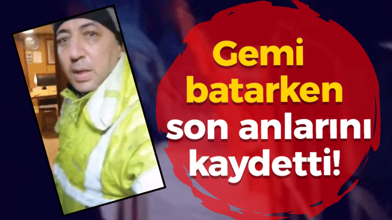 Gemi batarken son anlarını kaydetti!