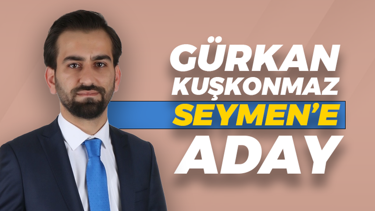 Gürkan Kuşkonmaz Seymen’e aday