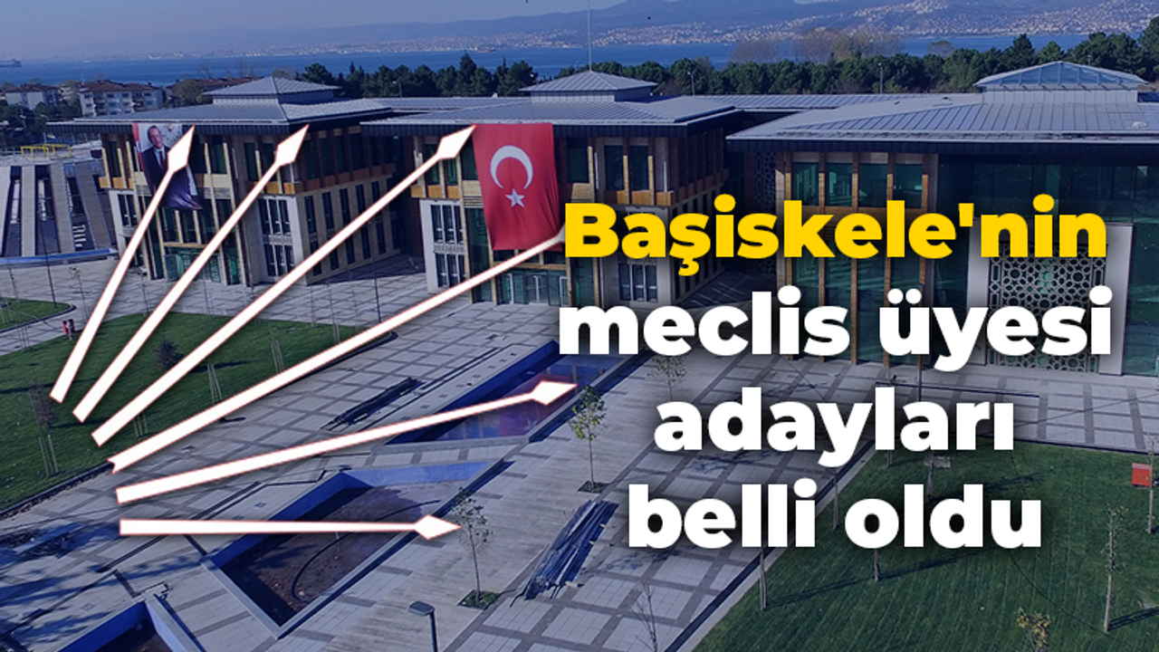 İşte CHP Başiskele Belediye Meclis üyesi aday listesi