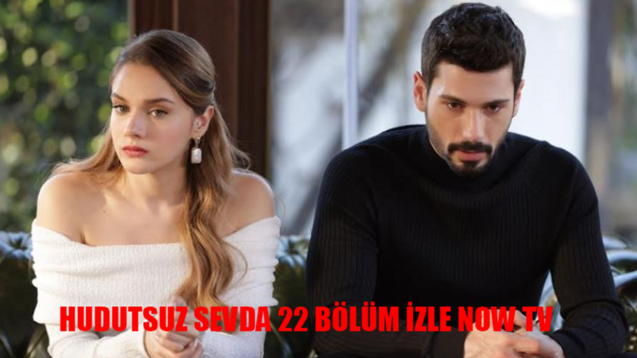 Hudutsuz Sevda 22 Bölüm İZLE NOW TV CANLI: Hudutsuz Sevda 22 Bölüm İzle Full HD Tek Parça İzle! Hudutsuz Sevda Son Bölüm 22 Bölüm İzle Youtube