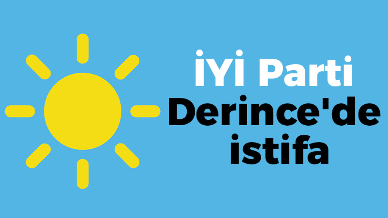 İYİ Parti Derince'de istifa