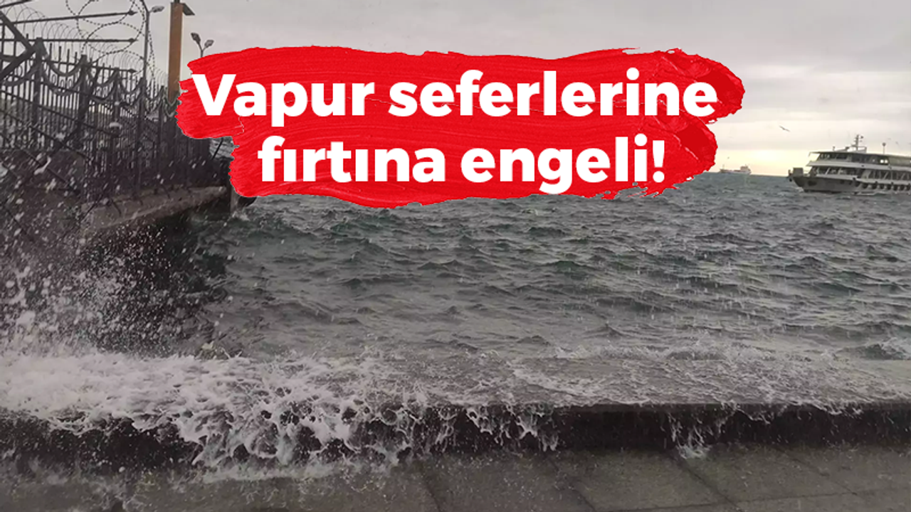 Vapur seferlerine fırtına engeli!