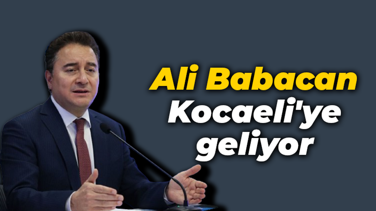 Ali Babacan Kocaeli'ye geliyor