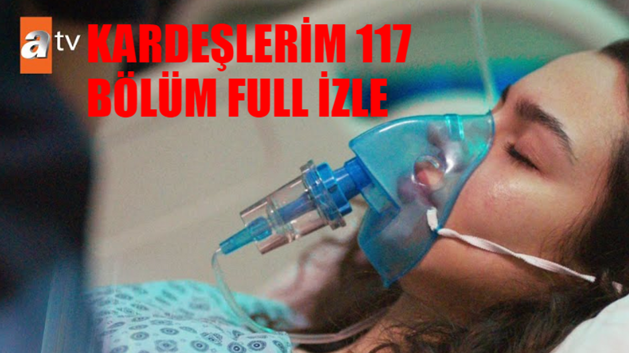 Kardeşlerim 117. Bölüm Tek Parça İZLEME EKRANI: Kardeşlerim 117 Bölüm İzle Full HD Tek Parça! Kardeşlerim Son Bölüm İzle Youtube Tek Parça