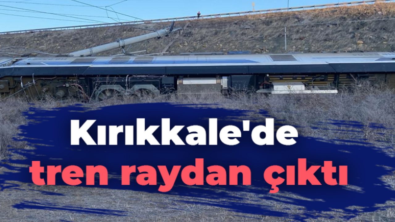 Kırıkkale'de tren raydan çıktı