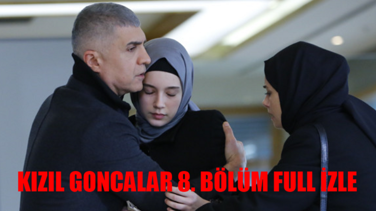 Kızıl Goncalar 8 Bölüm FULL İZLE NOW TV! Kızıl Goncalar 8 Bölüm Full İzle Tek Parça! Kızıl Goncalar Son Bölüm İzle Youtube Tek Parça