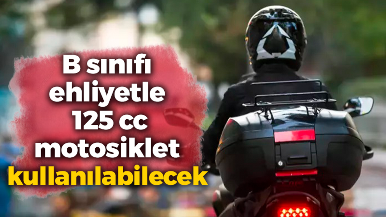 B sınıfı ehliyetle 125 cc motosiklet kullanılabilecek