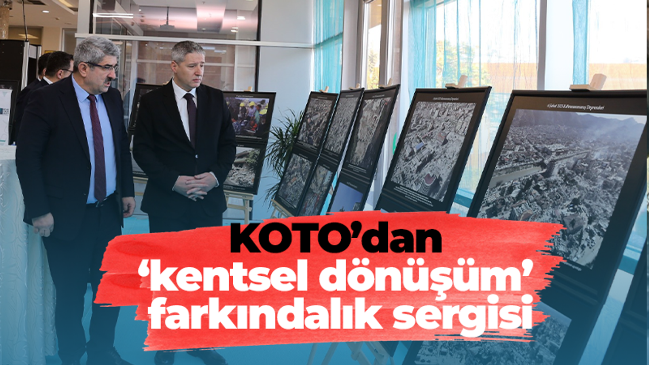 KOTO’dan 6 Şubat Depremleri’nin yıldönümünde ‘kentsel dönüşüm’ farkındalık sergisi