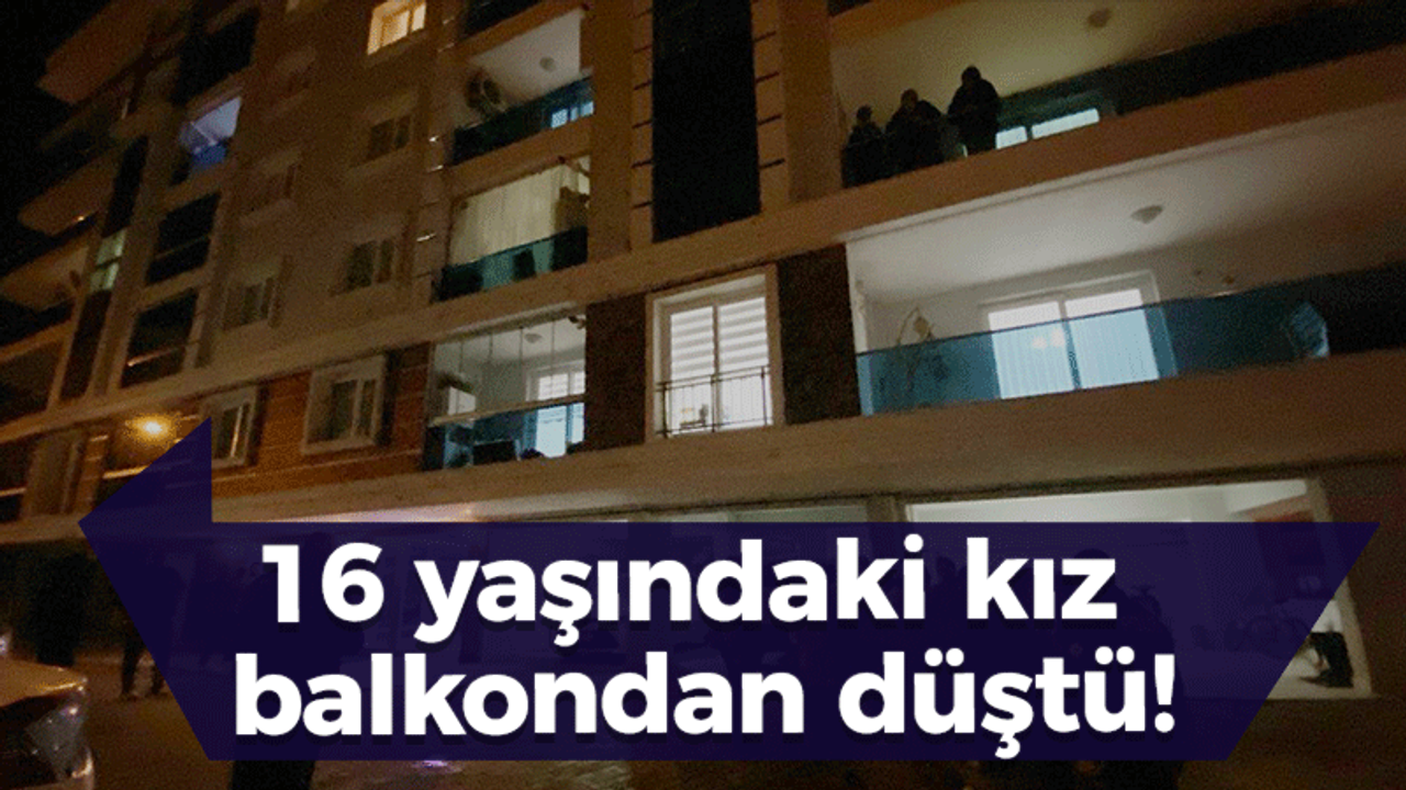 16 yaşındaki kız balkondan düştü!